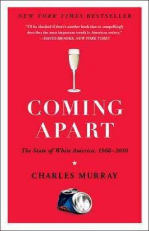 Coming Apart: The State of White America, 1960-2010 by Charles Murray