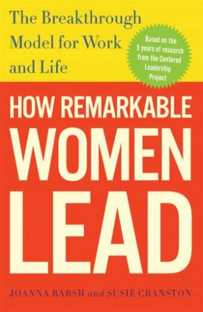 How Remarkable Women Lead by Joanna Barsh & Susie Cranston