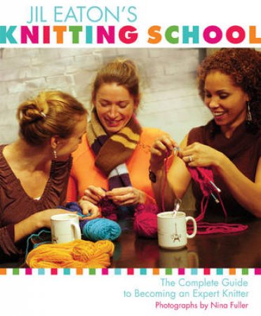 Jil Eaton's Knitting School by Jil Eaton