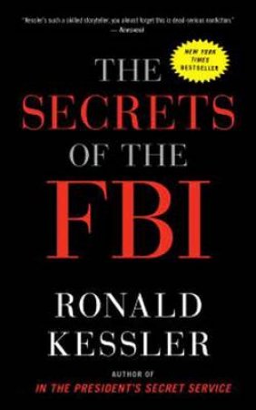 The Secrets Of The Fbi by Ronald Kessler