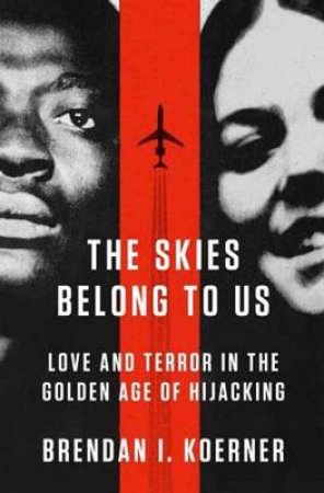 The Skies Belong To Us by Brendan I. Koerner