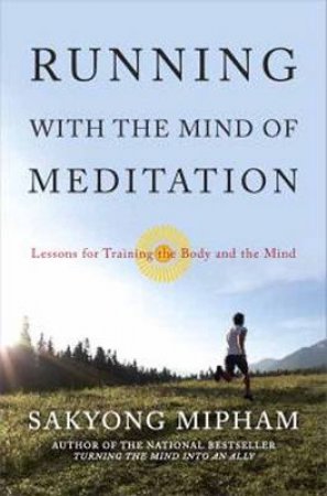 Running With The Mind Of Meditation by Sakyo Rinpoche