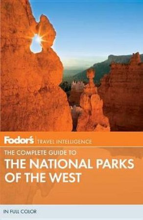 Fodor's The Complete Guide To The National Parks Of The West by Fodor's