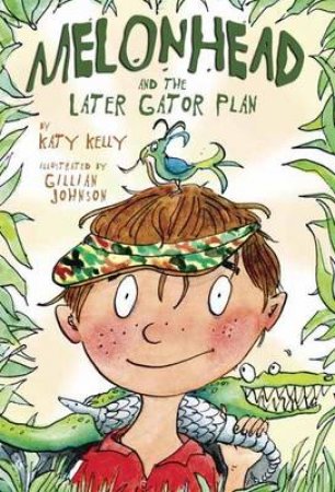 Melonhead And The Later Gator Plan by Katy Kelly