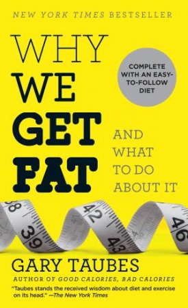 Why We Get Fat by Gary Taubes