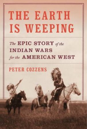 The Earth Is Weeping by Peter Cozzens