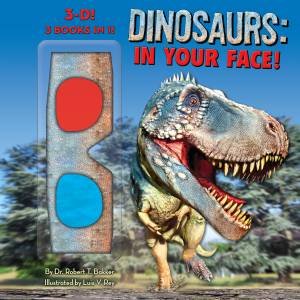 Dinosaurs: In Your Face! by Dr. Robert T. Bakker