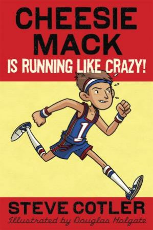 Cheesie Mack Is Running Like Crazy! by Steve Cotler