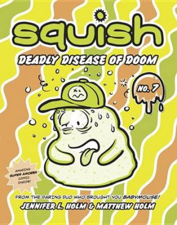 Squish #7: Deadly Disease Of Doom by Jennifer L. Holm