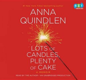 Lots Of Candles, Plenty Of Cake by Anna Quindlen