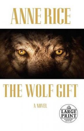 Large Print: The Wolf Gift by Anne Rice