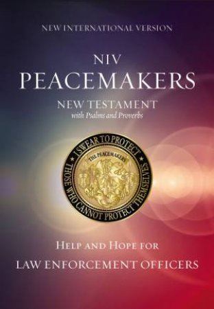 NIV, Peacemakers New Testament With Psalms And Proverbs: Help And HopeFor Law Enforcement Officers by Various