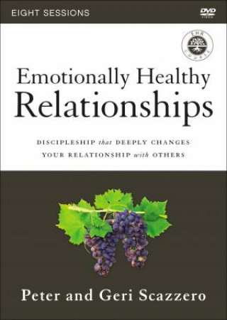 Emotionally Healthy Relationships Video Study: Discipleship That Deeply Changes Your Relationship With Others by Geri Scazzero & Peter Scazzero