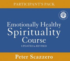 Emotionally Healthy Spirituality Course Participant's Pack: DiscipleshipThat Deeply Changes Your Relationship With God by Peter Scazzero