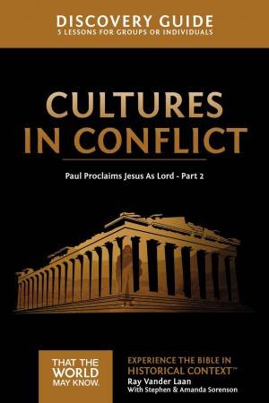 Cultures In Conflict Discovery Guide: Paul Proclaims Jesus As Lord - Part 2 by Ray Vander Laan