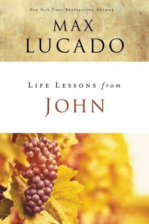 Life Lessons From John by Max Lucado