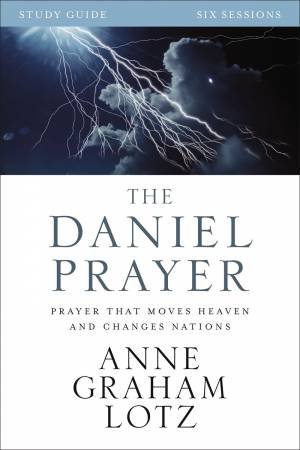 The Daniel Prayer Study Guide: Prayer That Moves Heaven And Changes Nations by Anne Graham Lotz