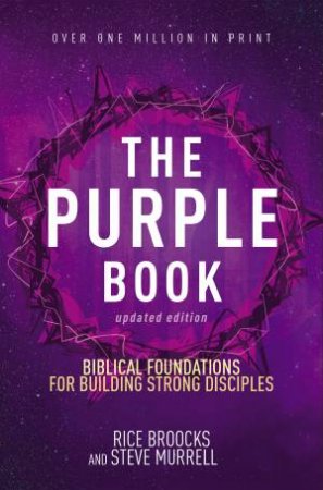 The Purple Book, Updated Edition: Biblical Foundations For Building Strong Disciples by Rice Broocks & Steve Murrell