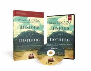 Anxious For Nothing Study Guide With DVD: Finding Calm In A Chaotic World by Max Lucado