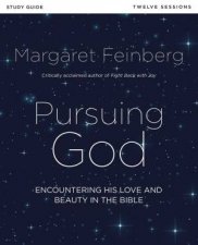 Pursuing God Study Guide Encountering His Love And Beauty In The Bible