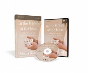 In The Middle Of The Mess Study Guide: Strength For This Beautiful, Broken Life [Book With DVD] by Sheila Walsh