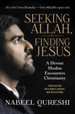 Seeking Allah, Finding Jesus: A Devout Muslim Encounters Christianity by Nabeel Qureshi