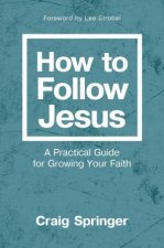 How To Follow Jesus A Practical Guide For Growing Your Faith