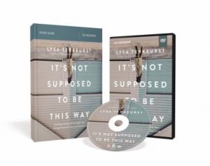 It's Not Supposed To Be This Way Study Guide With DVD: Finding Unexpected Strength When Disappointments Leave You Shattered by Lysa TerKeurst & Karen Lee-Thorp