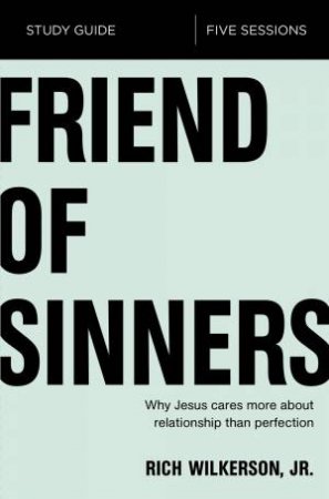 Friend Of Sinners Study Guide by Rich Wilkerson