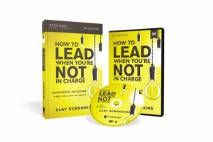 How To Lead When You're Not In Charge Study Guide [Book With DVD] by Clay Scroggins