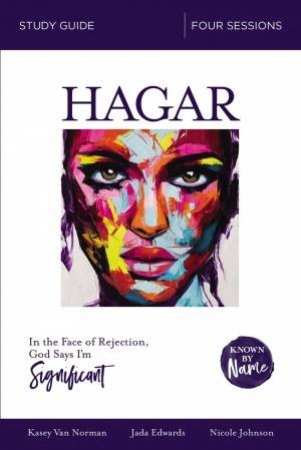 Known By Name: Hagar by Jada Anae Edwards & Nicole Johnson & Kasey Van Norman & Karen Lee-Thorp