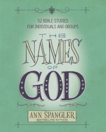 The Names Of God: 52 Bible Studies For Individuals And Groups by Ann Spangler