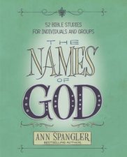 The Names Of God 52 Bible Studies For Individuals And Groups