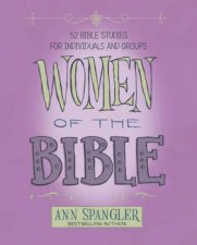 Women Of The Bible 52 Bible Studies For Individuals And Groups