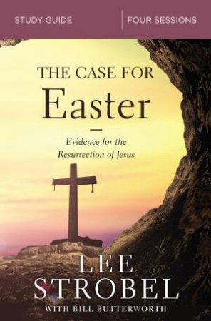 Case For Easter Study Guide by Lee Strobel & Bill Butterworth