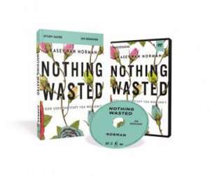 Nothing Wasted Study Guide With DVD by Kasey Van Norman