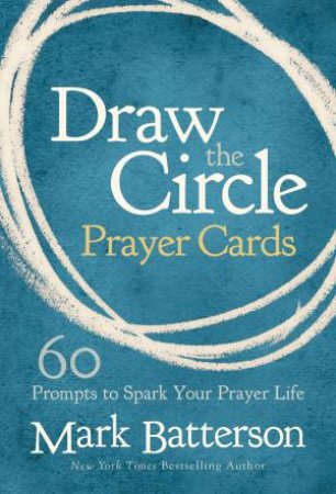 Draw the Circle Prayer Deck: 60 Prompts to Spark Your Prayer Life by Mark Batterson