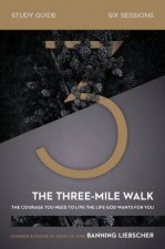 The ThreeMile Walk Study Guide The Courage You Need To Live The Life God Wants For You