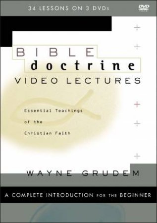 Bible Doctrine Video Lectures: Essential Teachings Of The Christian Faith by Wayne A. Grudem