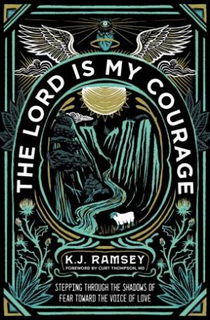 The Lord Is My Courage by K J Ramsey