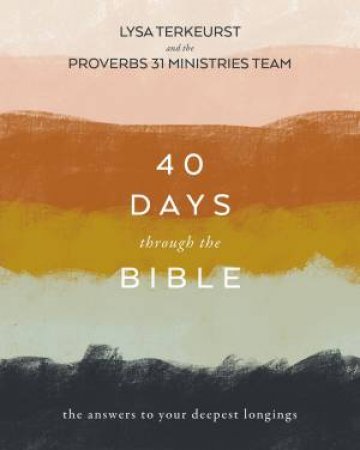 40 Days Through The Bible: The Answers To Your Deepest Longings by Lysa TerKeurst