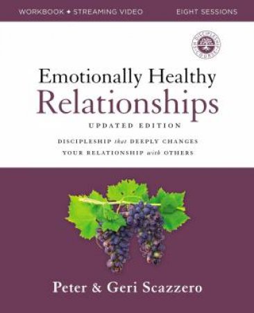 Emotionally Healthy Relationships Updated Edition Workbook Plus Streaming Video: Discipleship That Deeply Changes Your Relationship With Others by Geri Scazzero & Peter Scazzero