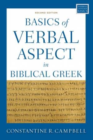 Basics Of Verbal Aspect In Biblical Greek: Second Edition by Constantine R. Campbell