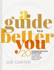 A Guide To A Better You 20 Transformative Questions To Deepen Your Faith And Change Your Life