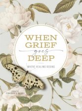 When Grief Goes Deep Where Healing Begins