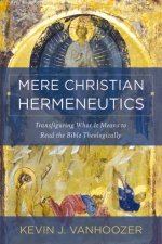 Mere Christian Hermeneutics Transfiguring What It Means to Read the Bible Theologically