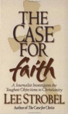 Case For Faith A Journalist Investigates The Toughest Objections To Christianity