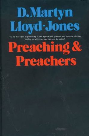 Preaching And Preachers by D Martin Lloyd-Jones