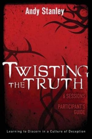 Twisting the Truth by Andy Stanley