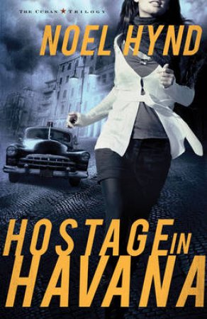 Hostage in Havana: The Cuban Trilogy, Book 1 by Noel Hynd